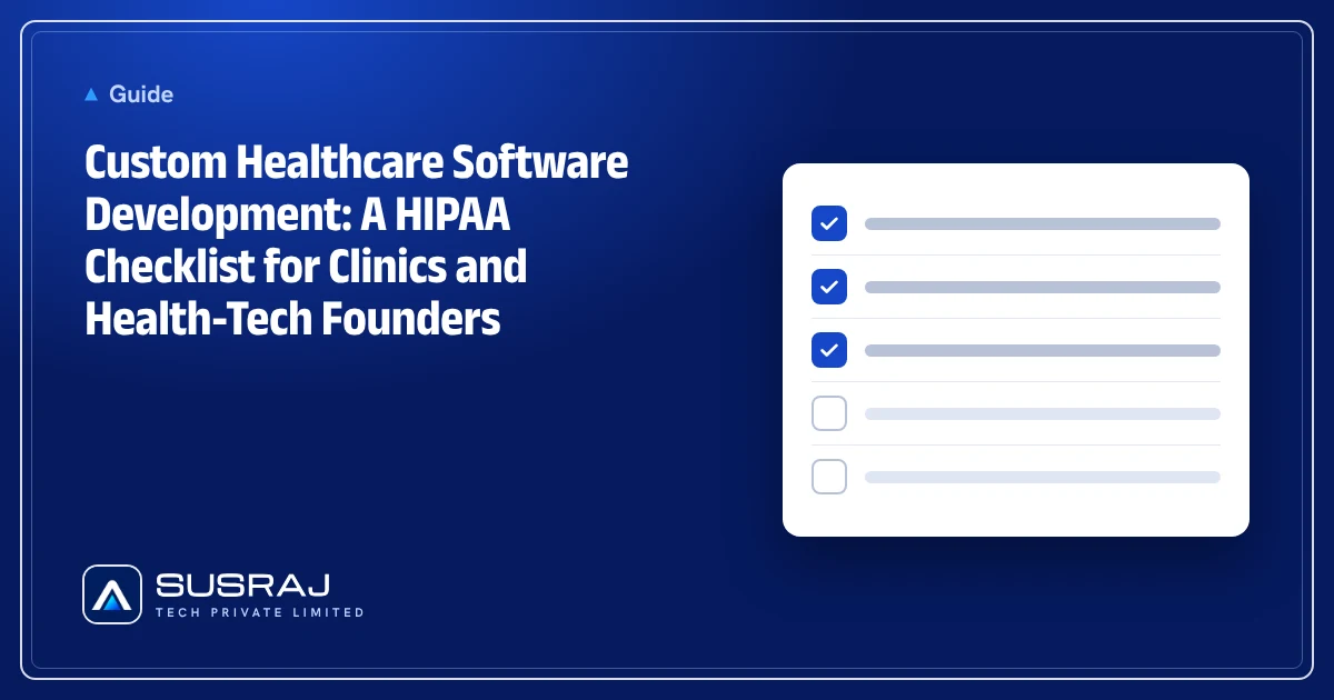 Custom Healthcare Software Development: A HIPAA Checklist for Clinics and Health-Tech Founders