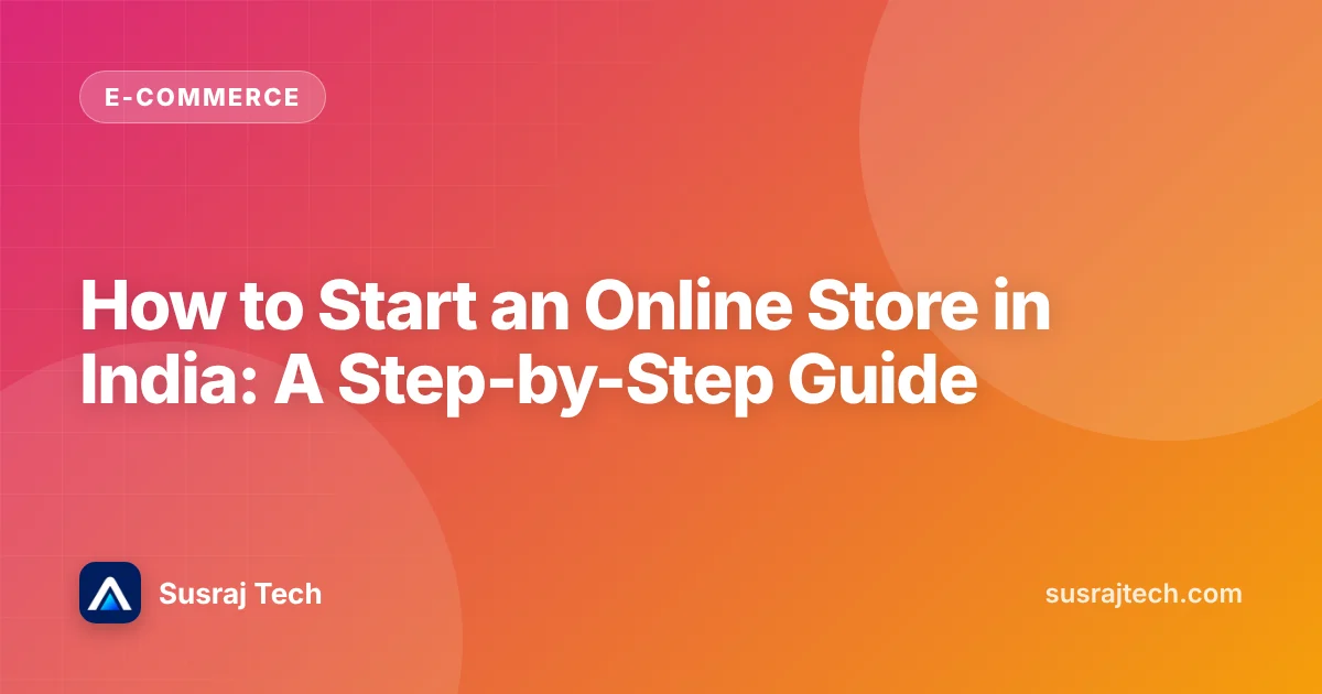 How to Start an Online Store in India: A Step-by-Step Guide