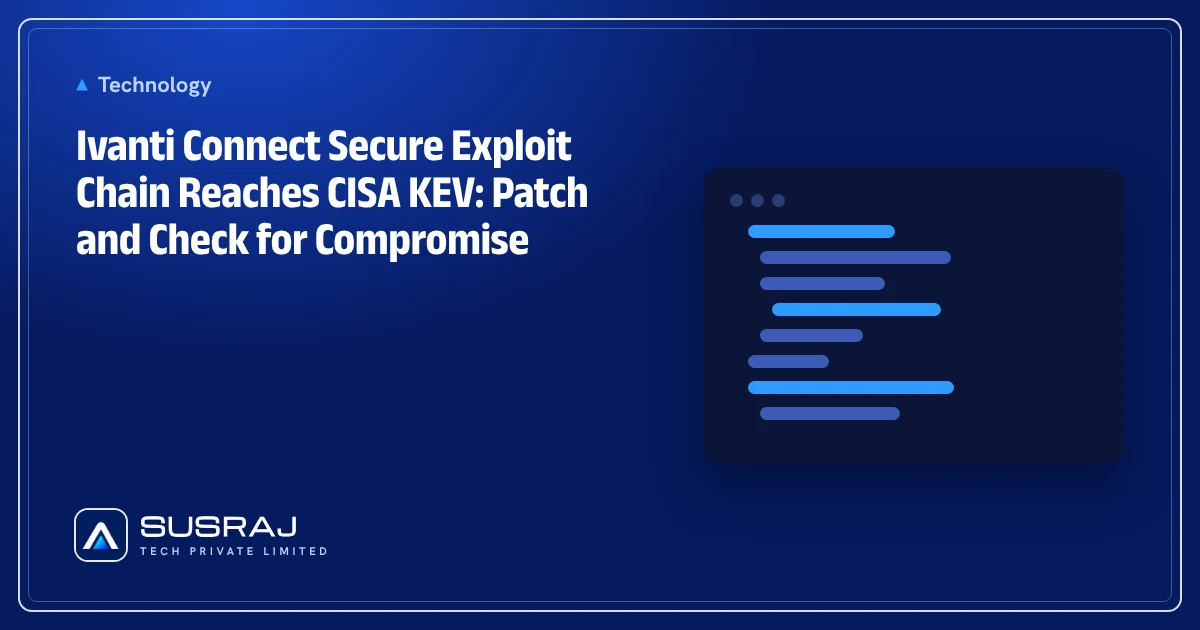Ivanti Connect Secure Exploit Chain Reaches CISA KEV: Patch and Check for Compromise