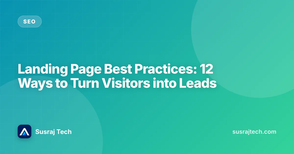 Landing Page Best Practices: 12 Ways to Turn Visitors into Leads