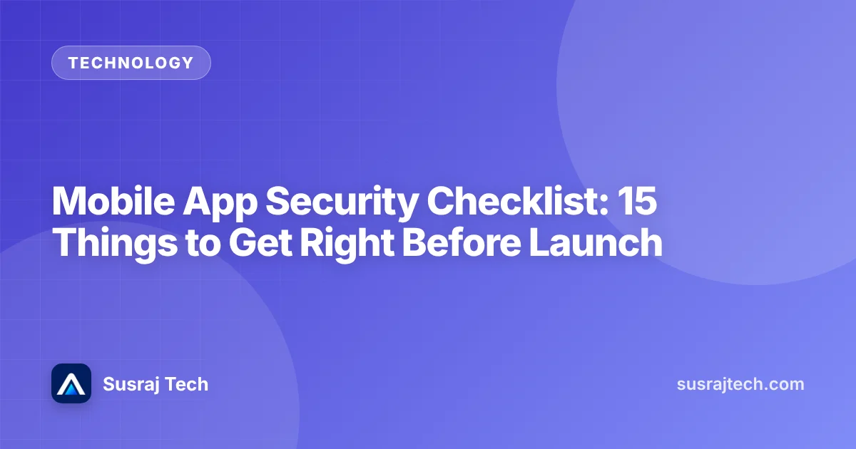 Mobile App Security Checklist: 15 Things to Get Right Before Launch