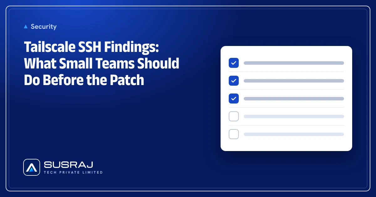 Tailscale SSH Findings: What Small Teams Should Do Before the Patch