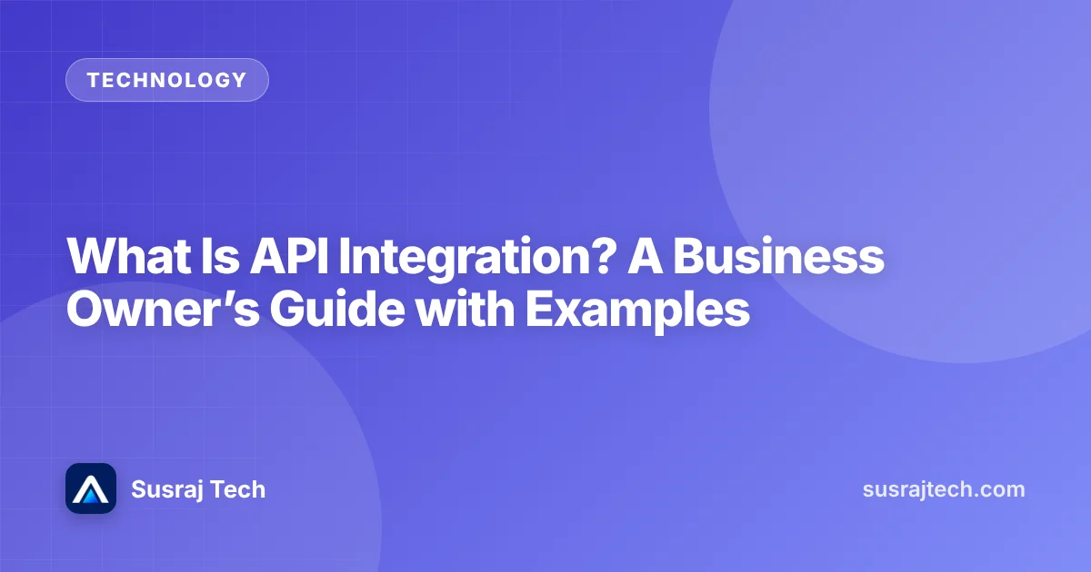 What Is API Integration? A Business Owner’s Guide with Examples