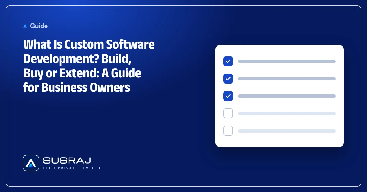 What Is Custom Software Development? Build, Buy or Extend: A Guide for Business Owners