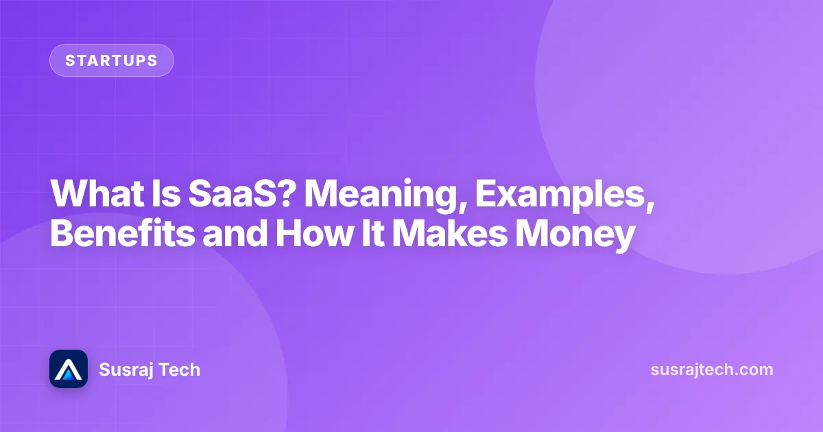 What Is SaaS? Meaning, Examples, Benefits and How It Makes Money